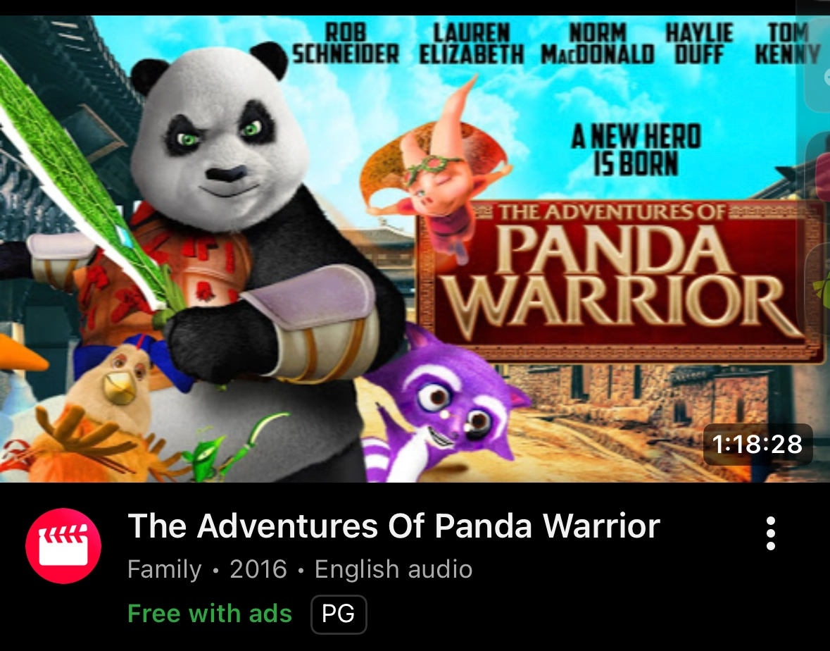YouTube recommending me a movie called "The Adventures of Panda Warrior" with crappy 3D models of a Kung Fu Panda-looking panda and some other critters in the thumbnail.